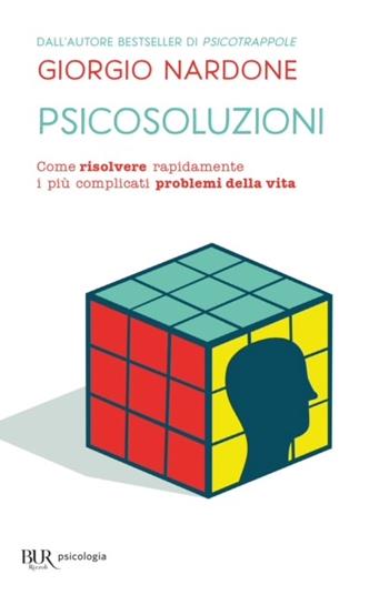 Psicosoluzioni. Come risolvere rapidamente i più complicati problemi della vita - Giorgio Nardone - Libro Rizzoli 2000, BUR BUR Psicologia | libraccio.click