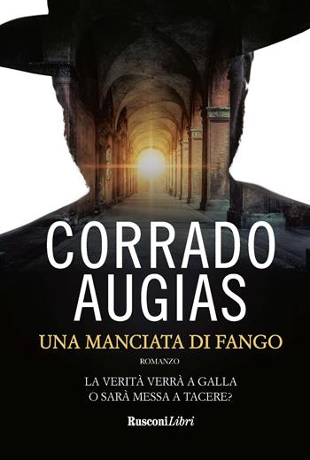 Una manciata di fango. Abilità, crudeltà e follia - Corrado Augias - Libro Rusconi Libri 2020, Romanzi Rusconi | libraccio.click