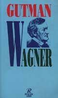 Wagner - Robert W. Gutman - Libro Rusconi Libri 1995, Economica Rusconi. Musica | libraccio.click