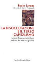 La disoccupazione e il terzo capitalismo - Paolo Savona, Gianni Pasquarelli - Libro Sperling & Kupfer 1997, Biblioteca di economia | libraccio.click