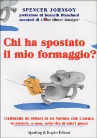 Chi ha spostato il mio formaggio? Cambiare se stessi in un mondo che cambia in azienda, a casa, nella vita di tutti i giorni - Spencer Johnson - Libro Sperling & Kupfer 2000, Varia. Economia | libraccio.click