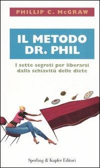 Il metodo dr. Phil. I sette segreti per liberarsi dalla schiavitù delle diete - Phillip C. McGraw - Libro Sperling & Kupfer 2005, Guide. Benessere | libraccio.click