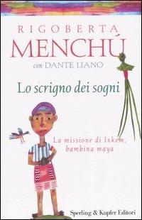 Lo scrigno dei sogni. La missione di Ixkem, bambina maya - Rigoberta Menchú, Dante Liano - Libro Sperling & Kupfer 2006, Continente desaparecido | libraccio.click