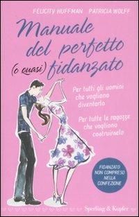 Manuale del perfetto (o quasi) fidanzato - Felicity Huffman, Patricia Wolff - Libro Sperling & Kupfer 2009 | libraccio.click