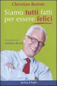 Siamo tutti fatti per essere felici - Christian Boiron - Libro Sperling & Kupfer 2011 | libraccio.click