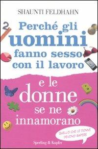 Perché gli uomini fanno sesso con il lavoro e le donne se ne innamorano - Shaunti Feldhahn - Libro Sperling & Kupfer 2011, I grilli | libraccio.click