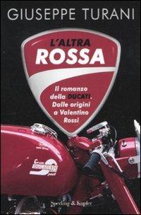 L' altra rossa. Il romanzo della Ducati. Dalle origini a Valentino Rossi - Giuseppe Turani - Libro Sperling & Kupfer 2011, Saggi | libraccio.click