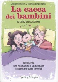La cacca dei bambini. Finalmente una neomamma e un neopapà raccontano tutta la verità - Julia Heilmann, Thomas Lindemann - Libro Sperling & Kupfer 2011, Varia | libraccio.click