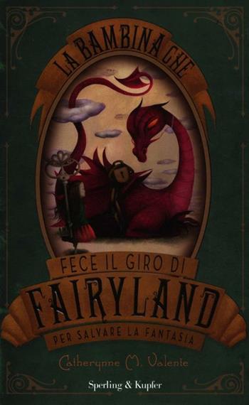 La bambina che fece il giro di Fairyland per salvare la fantasia - Catherynne M. Valente - Libro Sperling & Kupfer 2012, Pandora | libraccio.click
