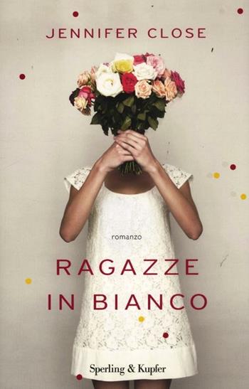 Ragazze in bianco - Jennifer Close - Libro Sperling & Kupfer 2012, Pandora | libraccio.click