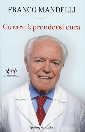 Curare è prendersi cura - Franco Mandelli, Stefania Podda - Libro Sperling & Kupfer 2014, Saggi | libraccio.click