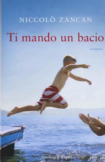 Ti mando un bacio - Niccolò Zancan - Libro Sperling & Kupfer 2015, Pandora | libraccio.click