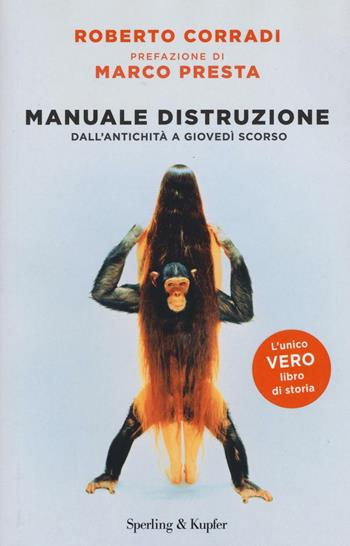 Manuale di distruzione. Dall'antichità a giovedì scorso - Roberto Corradi - Libro Sperling & Kupfer 2016, Varia | libraccio.click