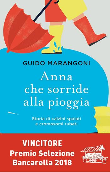 Anna che sorride alla pioggia. Storia di calzini spaiati e cromosomi rubati - Guido Marangoni - Libro Sperling & Kupfer 2017, Pandora | libraccio.click