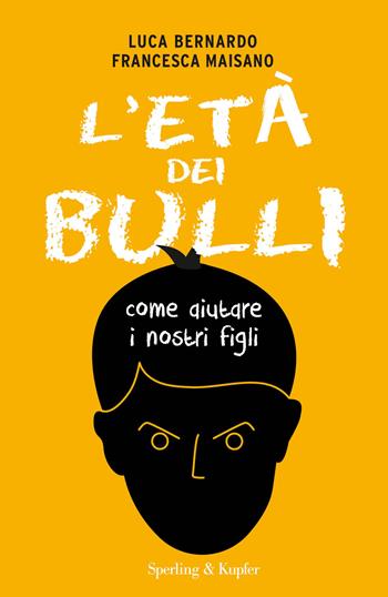 L'età dei bulli. Come aiutare i nostri figli - Luca Bernardo, Francesca Maisano - Libro Sperling & Kupfer 2018, I grilli | libraccio.click