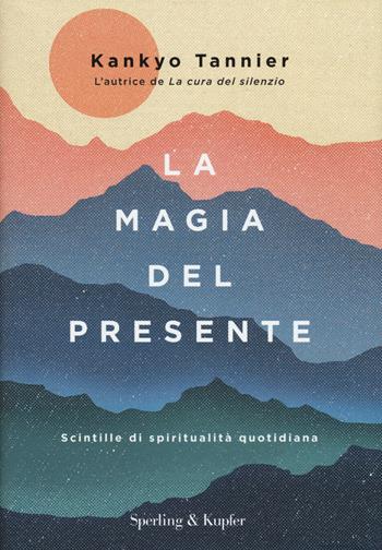La magia del presente. Scintille di spiritualità quotidiana - Kankyo Tannier - Libro Sperling & Kupfer 2019, I grilli | libraccio.click