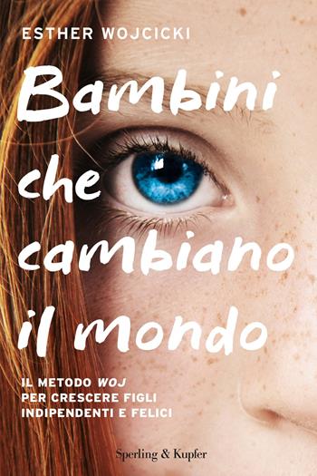 Bambini che cambiano il mondo. Il metodo WOJ per crescere figli indipendenti e felici - Esther Wojcicki - Libro Sperling & Kupfer 2019, I grilli | libraccio.click