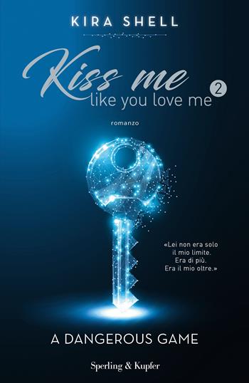 A dangerous game. Kiss me like you love me. Ediz. italiana. Vol. 2 - Kira Shell - Libro Sperling & Kupfer 2019, Pandora | libraccio.click