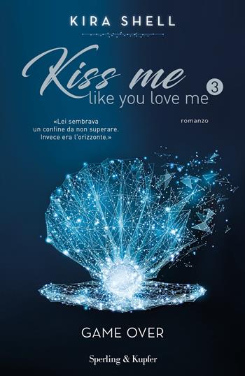 Game Over. Kiss me like you love me. Ediz. italiana. Vol. 3 - Kira Shell - Libro Sperling & Kupfer 2020, Pandora | libraccio.click