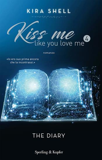 The diary. Kiss me like you love me. Ediz. italiana. Vol. 4 - Kira Shell - Libro Sperling & Kupfer 2020, Pandora | libraccio.click