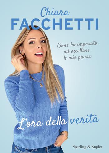 L'ora della verità. Come ho imparato ad ascoltare le mie paure - Chiara Facchetti - Libro Sperling & Kupfer 2021, Varia | libraccio.click