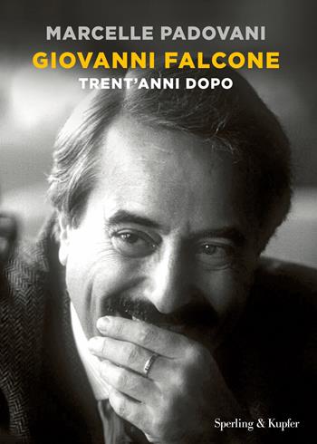 Giovanni Falcone. Trent'anni dopo - Marcelle Padovani - Libro Sperling & Kupfer 2022, Varia | libraccio.click