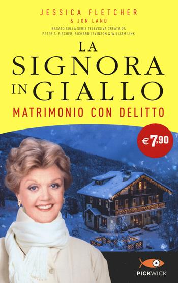 Matrimonio con delitto. La signora in giallo - Jessica Fletcher, Jon Land - Libro Sperling & Kupfer 2022, Pickwick | libraccio.click