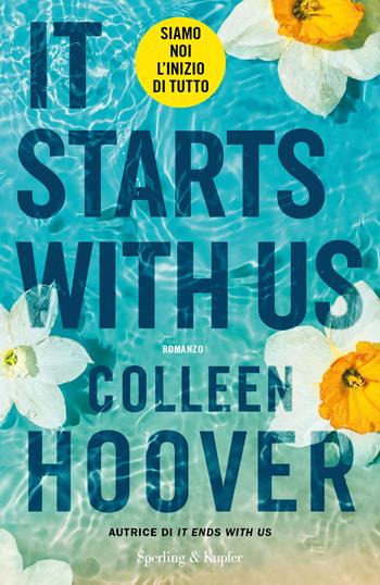 It starts with us. Siamo noi l'inizio di tutto - Colleen Hoover - Libro Sperling & Kupfer 2023, Pandora | libraccio.click