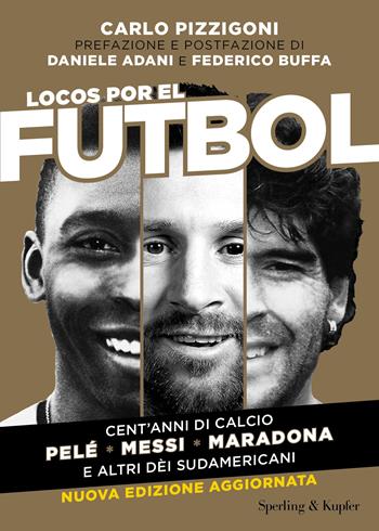 Locos por el futbol. Cent'anni di calcio. Pelé, Messi, Maradona e altri dèi sudamericani. Nuova ediz. - Carlo Pizzigoni - Libro Sperling & Kupfer 2023, Varia | libraccio.click