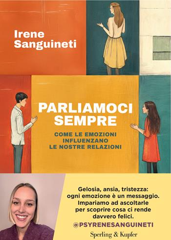 Parliamoci sempre. Come le emozioni influenzano le nostre relazioni - Irene Sanguineti - Libro Sperling & Kupfer 2025, Varia | libraccio.click