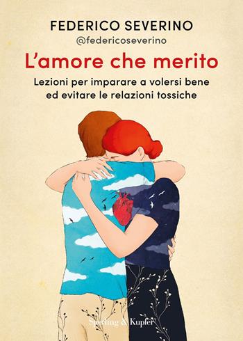 L'amore che merito. Lezioni per imparare a volersi bene ed evitare le relazioni tossiche - Federico Severino - Libro Sperling & Kupfer 2025, Varia | libraccio.click