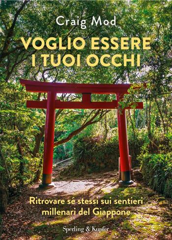 Voglio essere i tuoi occhi. Ritrovare sé stessi sui sentieri millenari del Giappone - Craig Mod - Libro Sperling & Kupfer 2026, Varia | libraccio.click