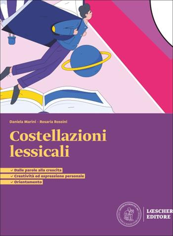Costellazioni lessicali. UdA su parole, emozioni, competenze. Per le Scuole superiori. - Daniela Marini, Rosaria Rossini - Libro Loescher 2026 | libraccio.click