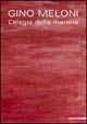 Gino Meloni. L'elegia della materia. Ediz. illustrata  - Libro Mazzotta 2002, Biblioteca d'arte | libraccio.click