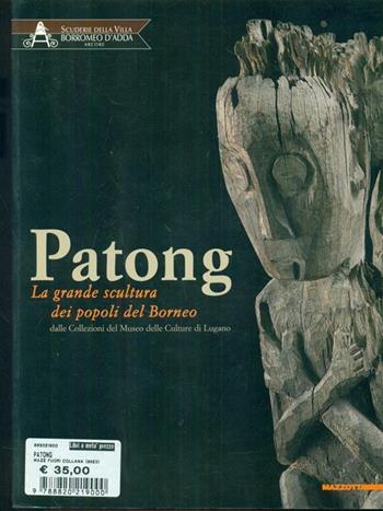Patong. La grande scultura dei popoli del Borneo. Catalogo della mostra. Ediz. illustrata  - Libro Mazzotta 2008 | libraccio.click