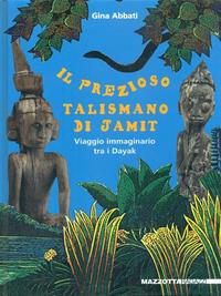 Il prezioso talismano di Jamit. Viaggio immaginario tra i dayak a. Ediz. illustrata - Gina Abbati - Libro Mazzotta 2008 | libraccio.click