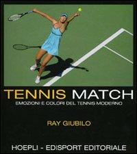Tennis match. Emozioni e colori del tennis moderno. Ediz. illustrata - Ray Giubilo - Libro Hoepli 2008, Sport e tempo libero | libraccio.click