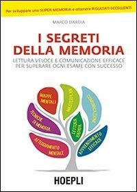 I segreti della memoria. Lettura veloce e comunicazione efficace per superare ogni esame con successo - Marco D'Ardia - Libro Hoepli 2014 | libraccio.click