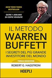 Il metodo Warren Buffett. I segreti del più grande investitore del mondo - Robert G. Hagstrom - Libro Ulrico Hoepli 2014, Business & technology | libraccio.click