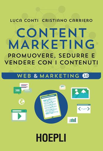 Content Marketing. Promuovere, sedurre e vendere con i contenuti - Luca Conti, Cristiano Carriero - Libro Hoepli 2016, Web & marketing 2.0 | libraccio.click