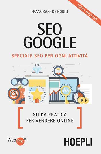 SEO Google - Francesco De Nobili - Libro Hoepli 2017, WebPro+ | libraccio.click