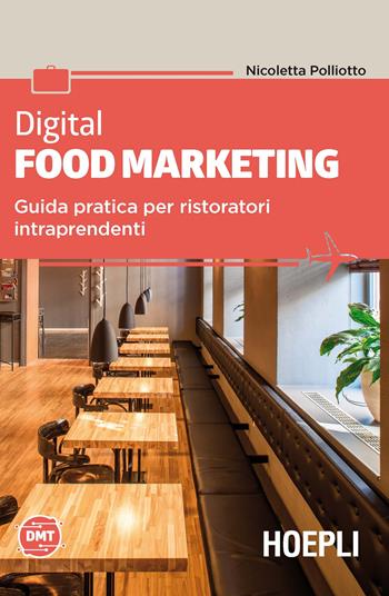 Digital food marketing. Guida pratica per ristoratori intraprendenti - Nicoletta Polliotto - Libro Ulrico Hoepli 2018, Marketing | libraccio.click
