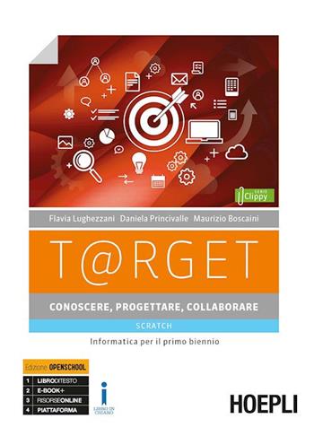T@rget conoscere, progettare, collaborare. Scratch. Informatica per il primo biennio. Per le Scuole superiori. - Flavia Lughezzani, Daniela Princivalle, Maurizio Boscaini - Libro Hoepli 2018 | libraccio.click