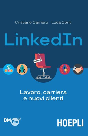 LinkedIn. Lavoro, carriera e nuovi clienti - Cristiano Carriero, Luca Conti - Libro Hoepli 2019, Digital Marketing Pro | libraccio.click