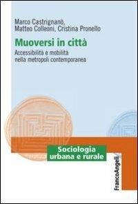 Muoversi in città. Accessibilità e mobilità nella metropoli contemporanea  - Libro Franco Angeli 2012, Sociologia urbana e rurale-Sez. 1 | libraccio.click
