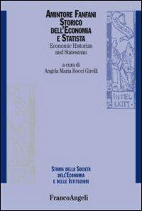 Amintore Fanfani. Storico dell'economia e statista-Economic historian and statesman. Ediz. bilingue  - Libro Franco Angeli 2013, Storia della società, dell'econom. e ist. | libraccio.click