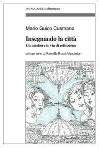 Insegnando la città. Un mestiere in via d'estinzione - Mario G. Cusmano - Libro Franco Angeli 2012, Urbanistica | libraccio.click