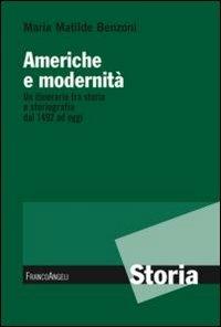 Americhe e modernità. Un itinerario fra storia e storiografia dal 1492 ad oggi - Maria Matilde Benzoni - Libro Franco Angeli 2012, Storia-Studi e ricerche | libraccio.click