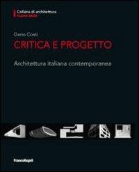 Critica e progetto. Architettura italiana contemporanea - Dario Costi - Libro Franco Angeli 2012, Architettura | libraccio.click