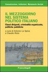 Il mezzogiorno nel sistema politico italiano. Classi dirigenti, criminalità organizzata, politiche pubbliche  - Libro Franco Angeli 2012, Comunicaz. istituz. mutamento soc. Temi | libraccio.click